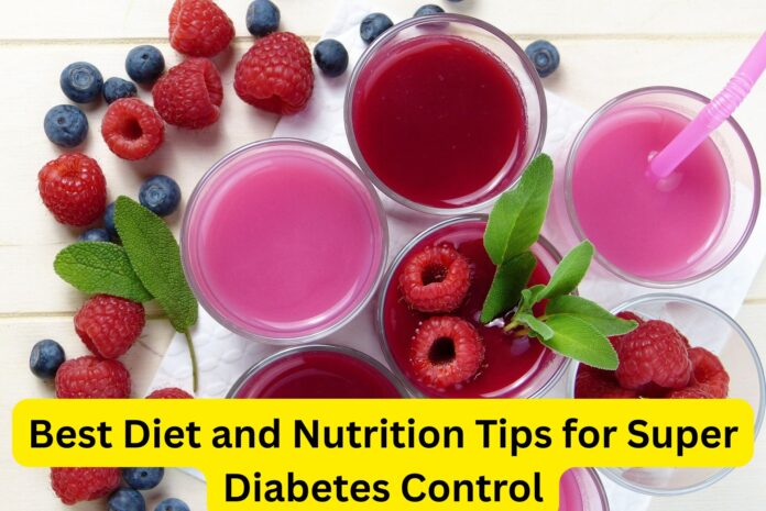 Best Diet and Nutrition Tips for Super Diabetes Control
