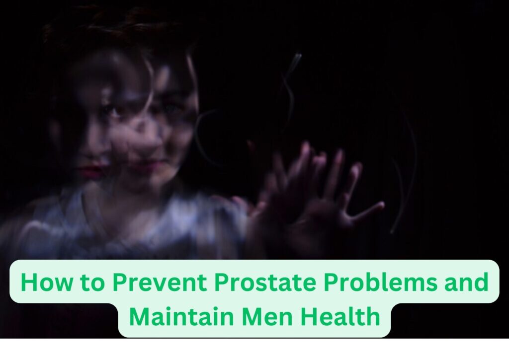 How to Prevent Prostate Problems and Maintain Men Health