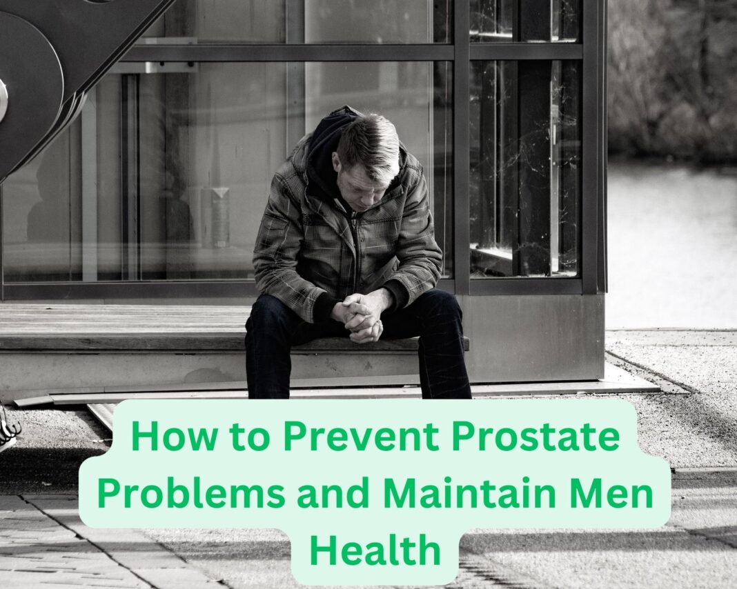 How to Prevent Prostate Problems and Maintain Men Health