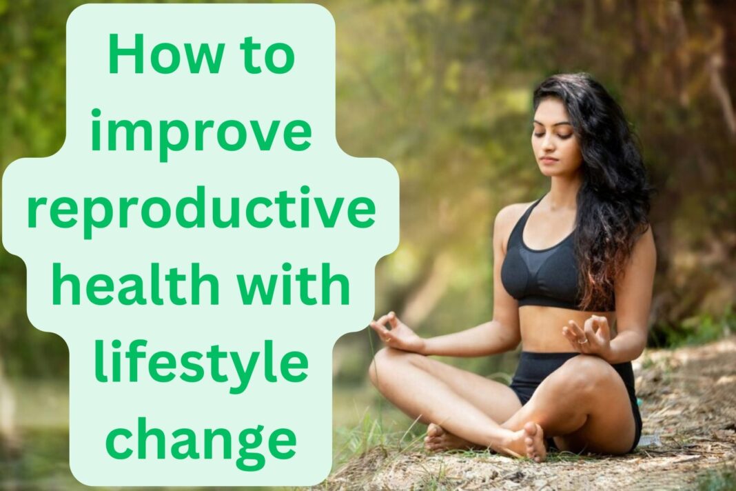 How to improve reproductive health with lifestyle change