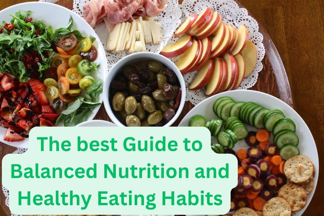 The best Guide to Balanced Nutrition and Healthy Eating Habits